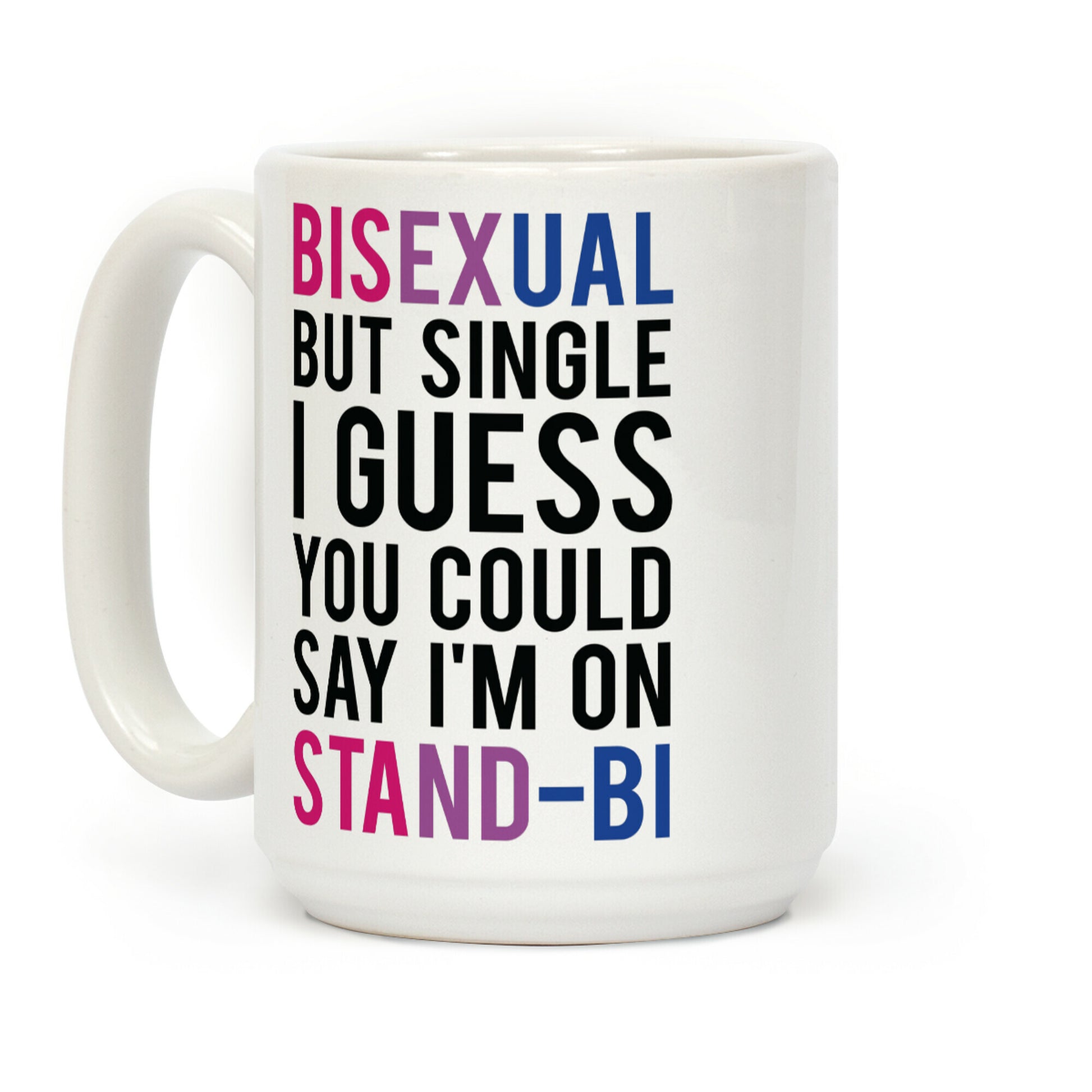 Bisexual But I'm Single I Guess You Could Say I'm on Stand-bi Coffee Mug