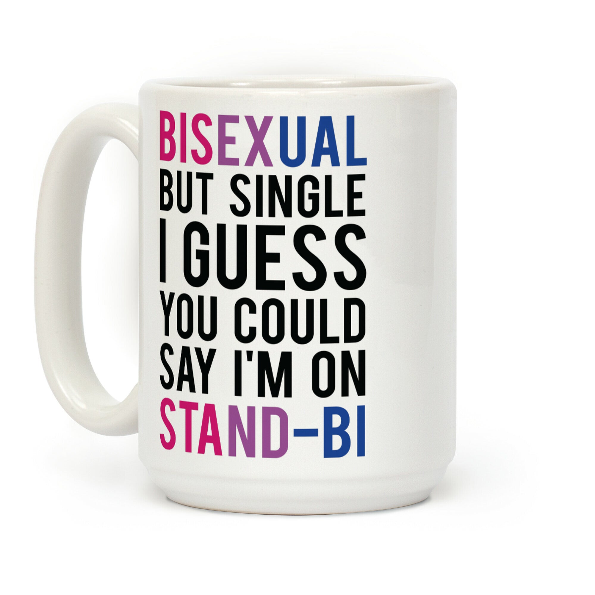 Bisexual But I'm Single I Guess You Could Say I'm on Stand-bi Coffee Mug