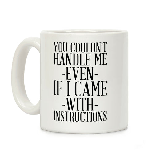 You Couldn't Handle Me Even If I Came With Instructions Coffee Mug