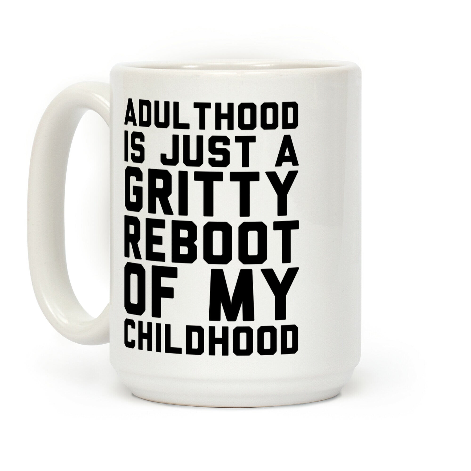 Adulthood is Just a Gritty Reboot of my Childhood Coffee Mug