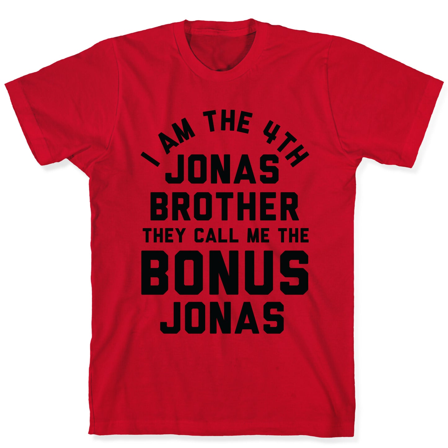 I am the 4th Jonas Brother They Call Me The Bonus Jonas T-Shirt