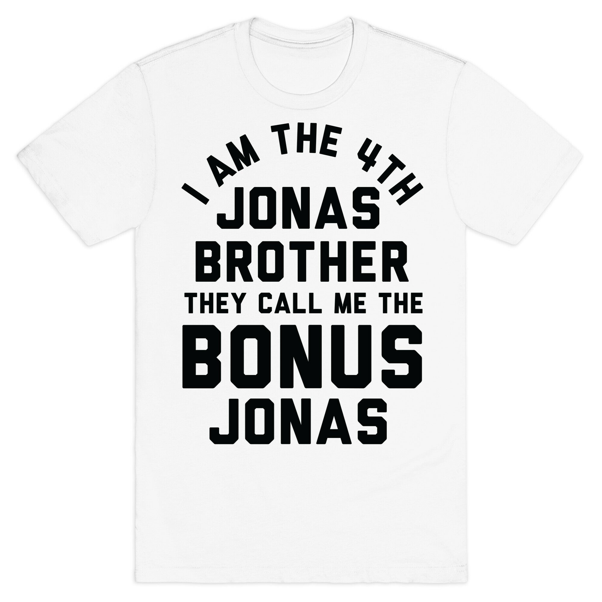 I am the 4th Jonas Brother They Call Me The Bonus Jonas T-Shirt