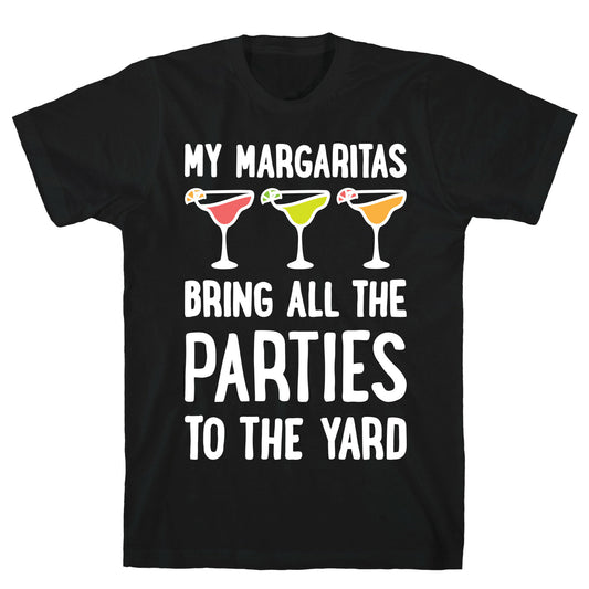 My Margaritas Bring All The Parties To The Yard T-Shirt