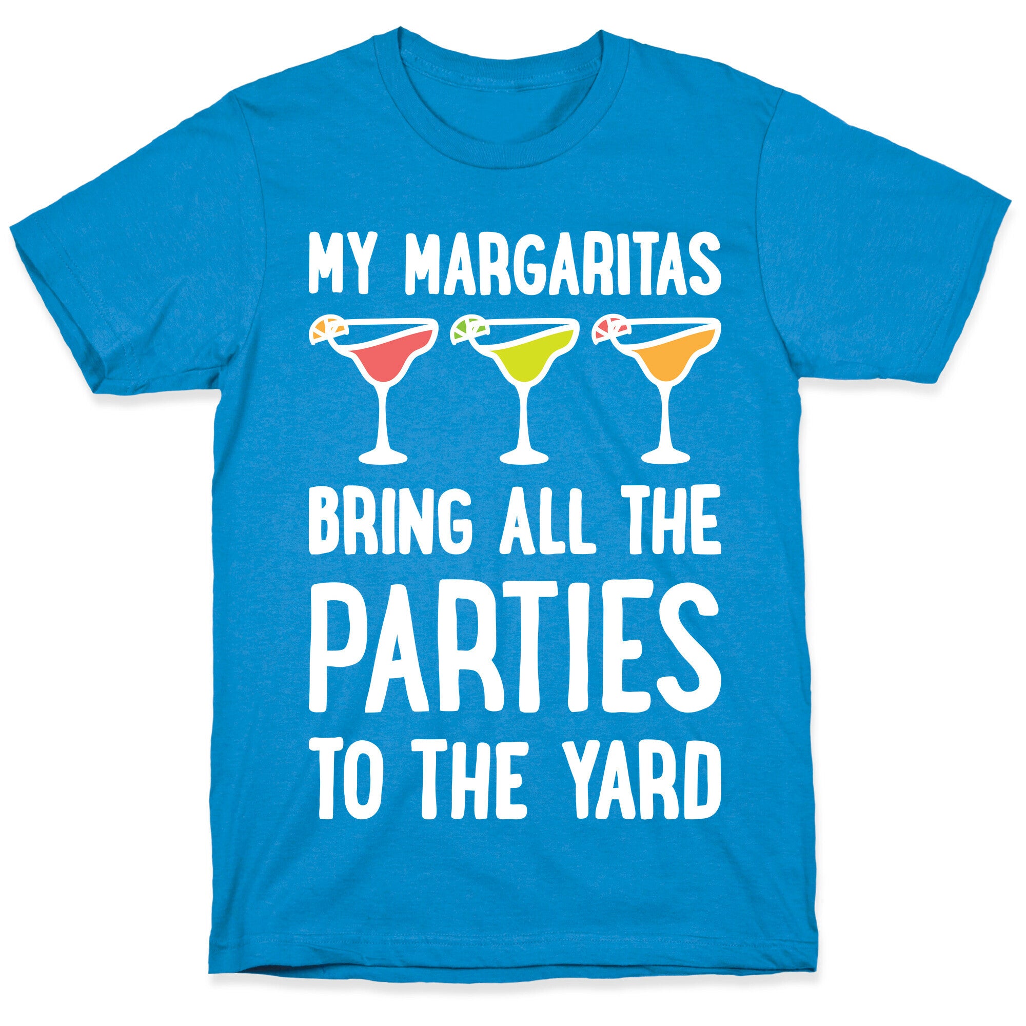 My Margaritas Bring All The Parties To The Yard T-Shirt