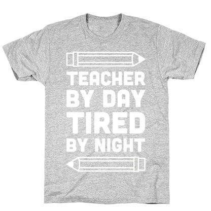 Teacher By Day Tired By Night T-Shirt