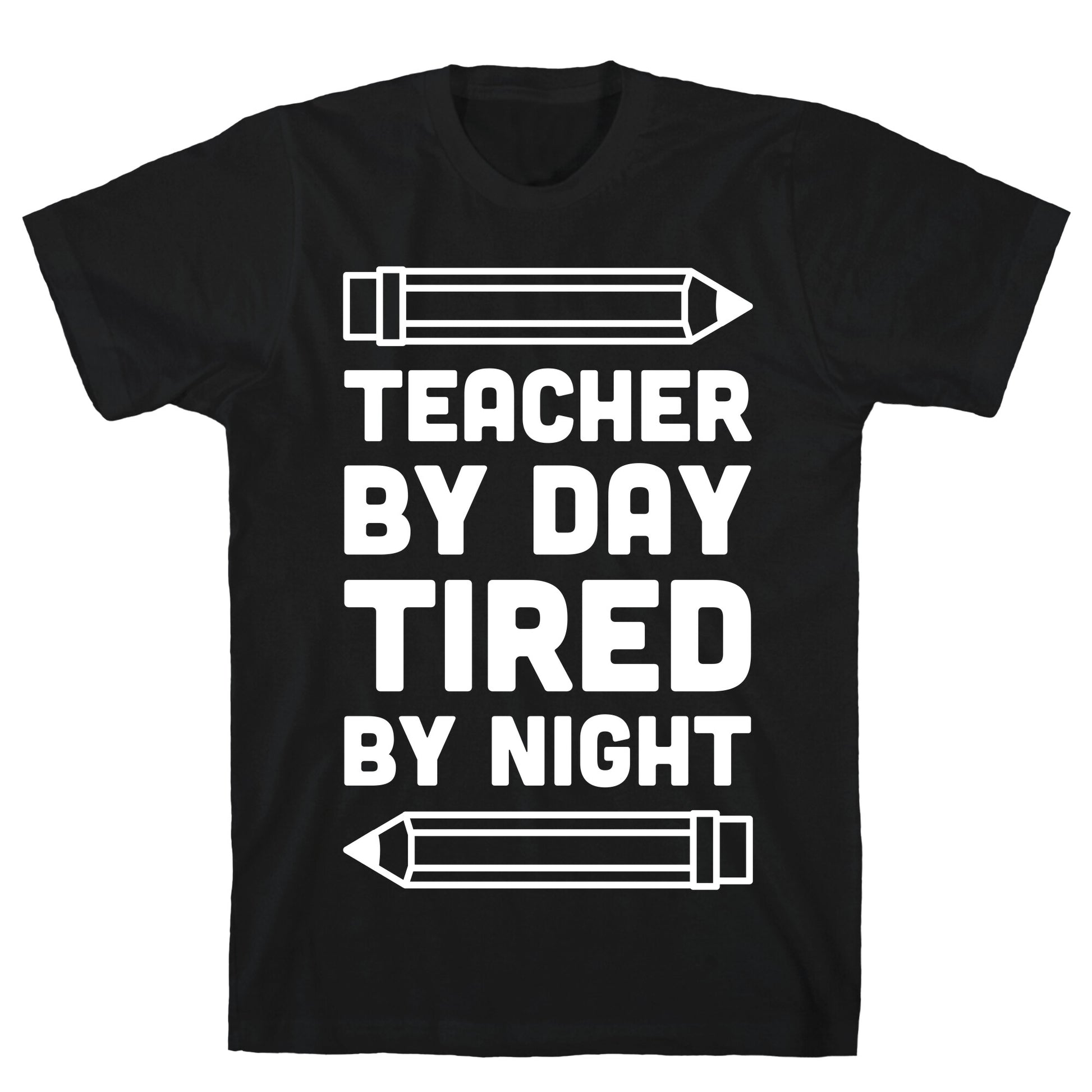 Teacher By Day Tired By Night T-Shirt