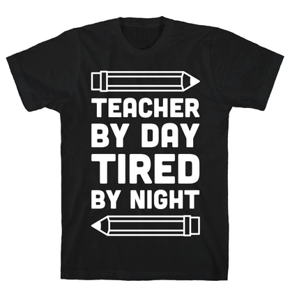 Teacher By Day Tired By Night T-Shirt
