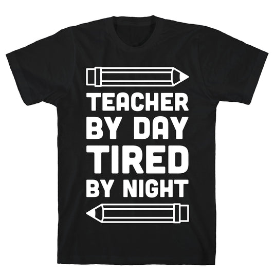 Teacher By Day Tired By Night T-Shirt