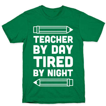 Teacher By Day Tired By Night T-Shirt