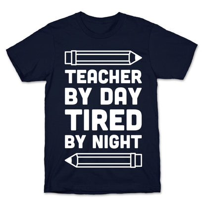 Teacher By Day Tired By Night T-Shirt