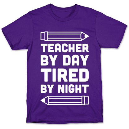 Teacher By Day Tired By Night T-Shirt