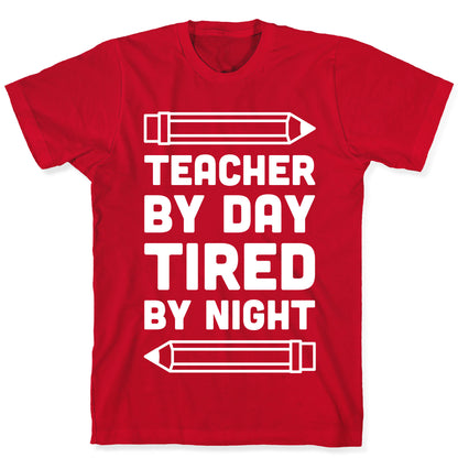 Teacher By Day Tired By Night T-Shirt