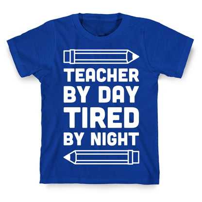 Teacher By Day Tired By Night T-Shirt