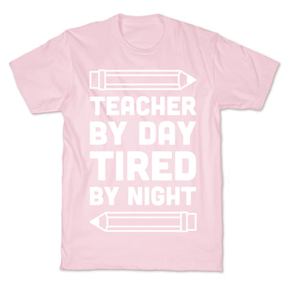Teacher By Day Tired By Night T-Shirt