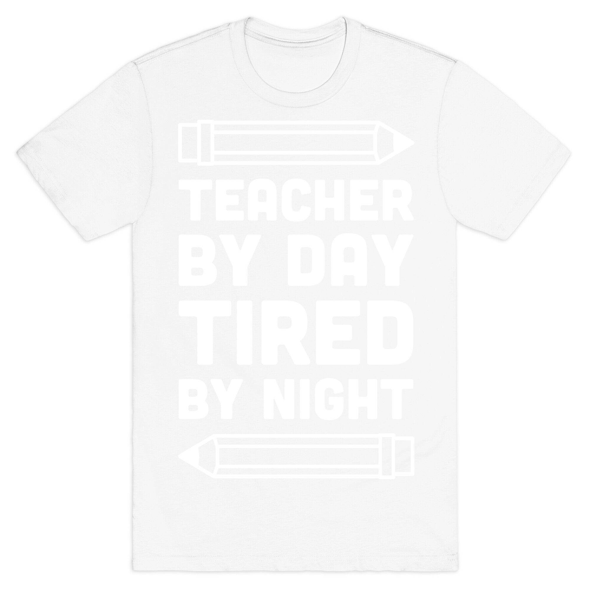 Teacher By Day Tired By Night T-Shirt