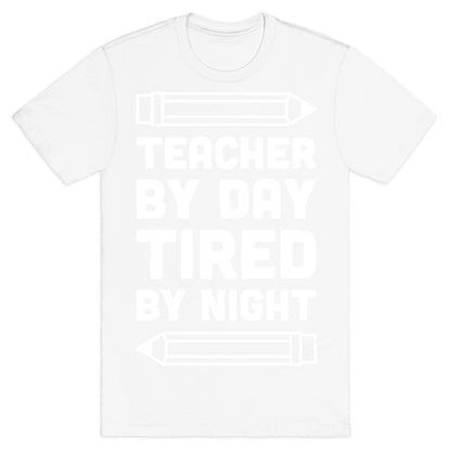 Teacher By Day Tired By Night T-Shirt