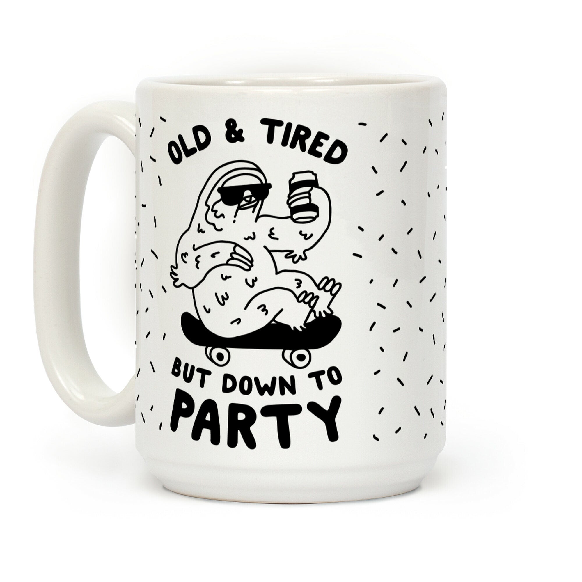 Old & Tired But Down To Party Coffee Mug