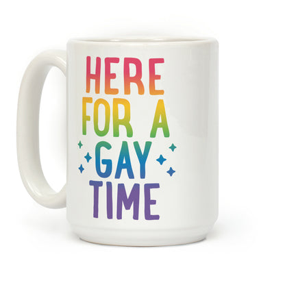 Here For A Gay Time Coffee Mug