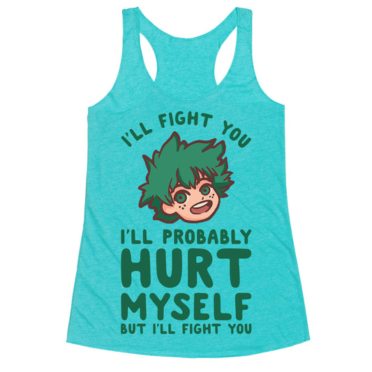 I'll Fight You I'll Probably Hurt Myself  But I'll Fight You Midoriya Racerback Tank