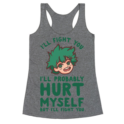 I'll Fight You I'll Probably Hurt Myself  But I'll Fight You Midoriya Racerback Tank