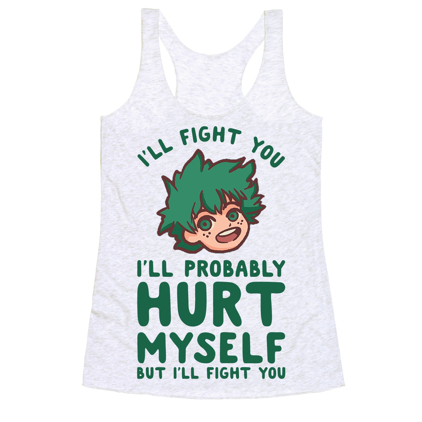 I'll Fight You I'll Probably Hurt Myself  But I'll Fight You Midoriya Racerback Tank