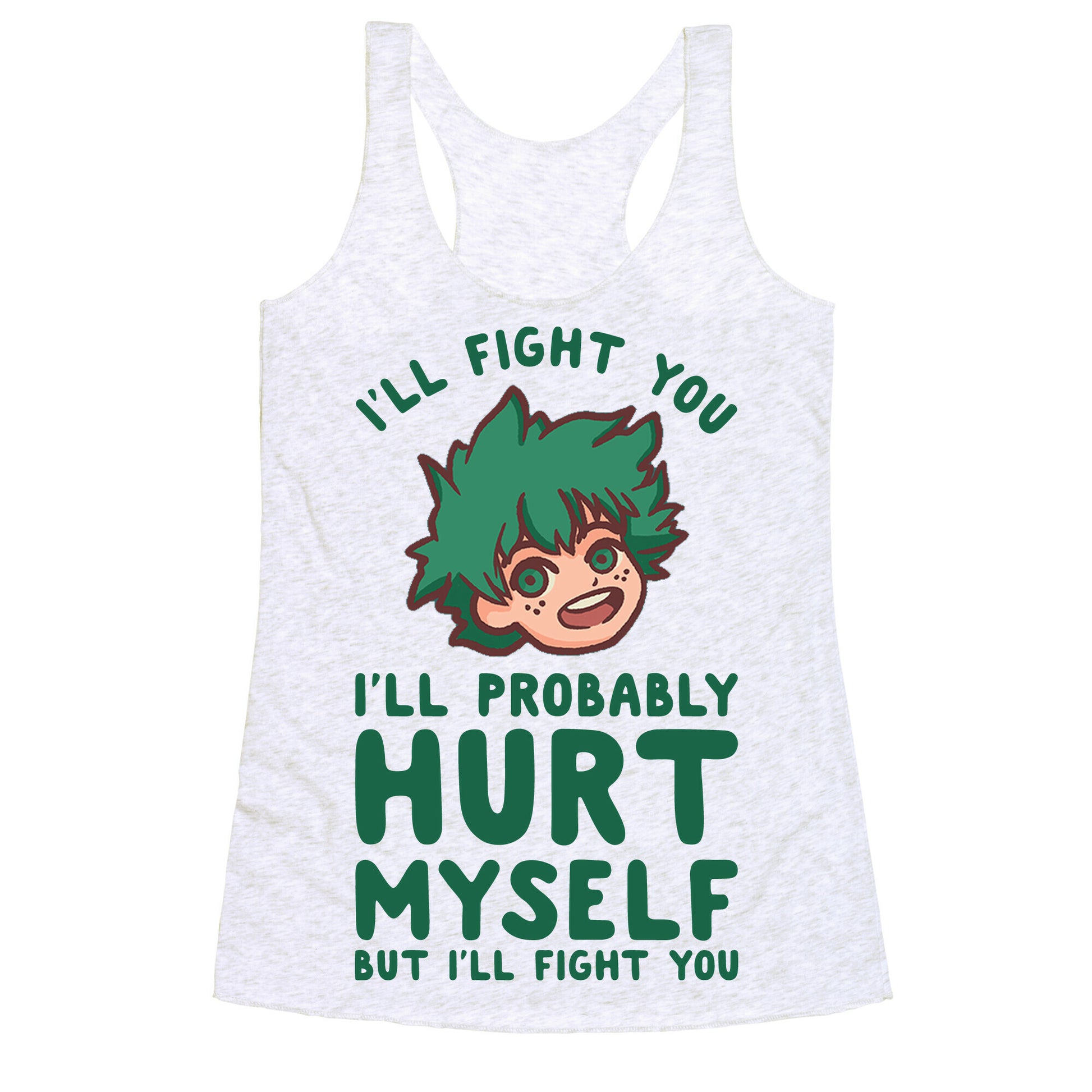 I'll Fight You I'll Probably Hurt Myself  But I'll Fight You Midoriya Racerback Tank