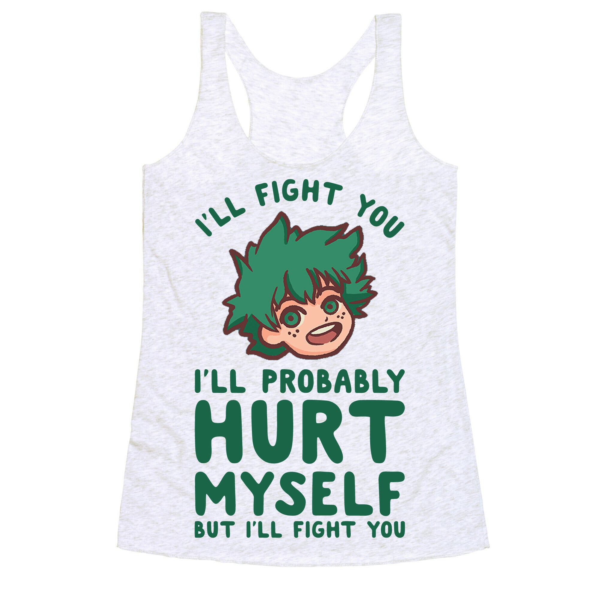 I'll Fight You I'll Probably Hurt Myself  But I'll Fight You Midoriya Racerback Tank
