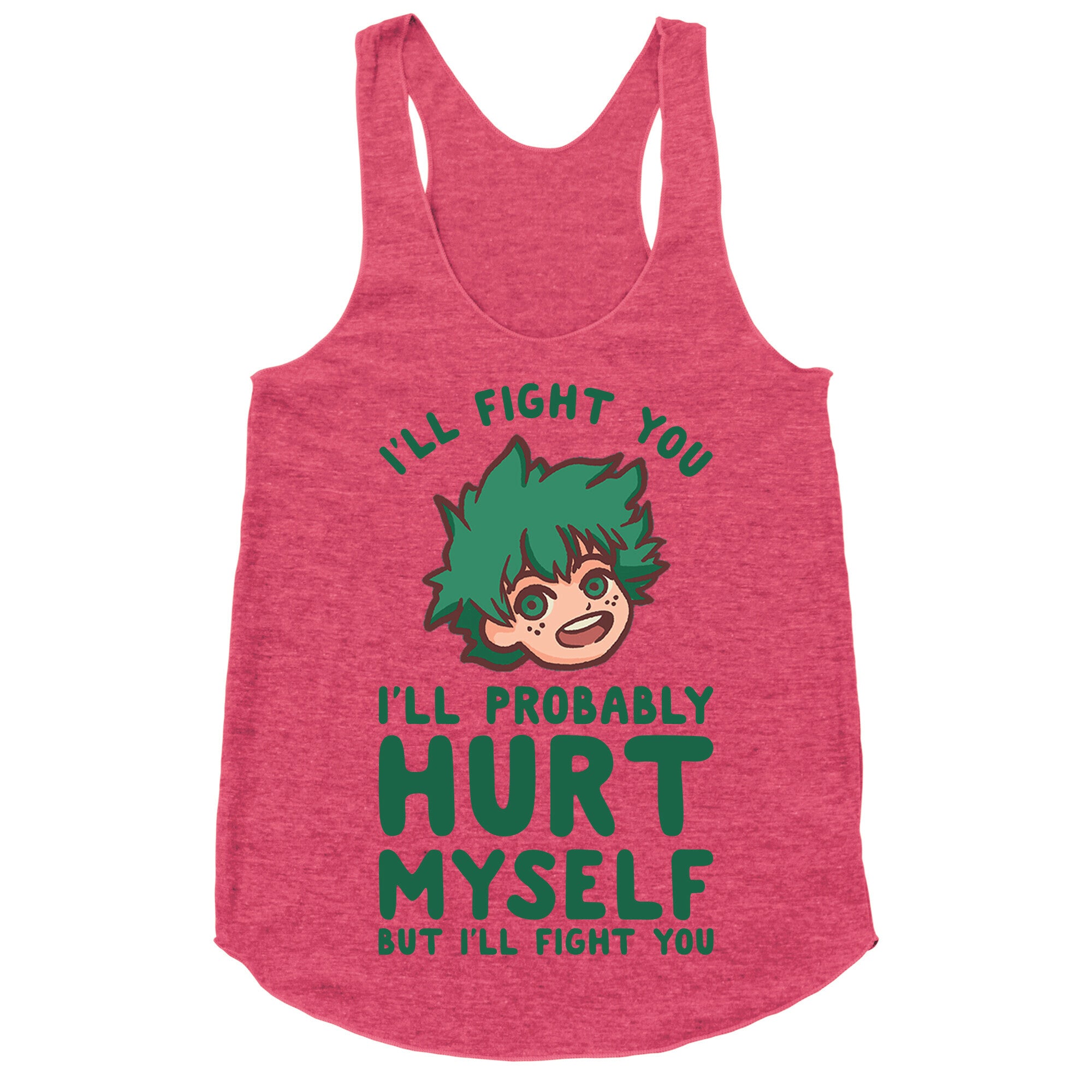 I'll Fight You I'll Probably Hurt Myself  But I'll Fight You Midoriya Racerback Tank