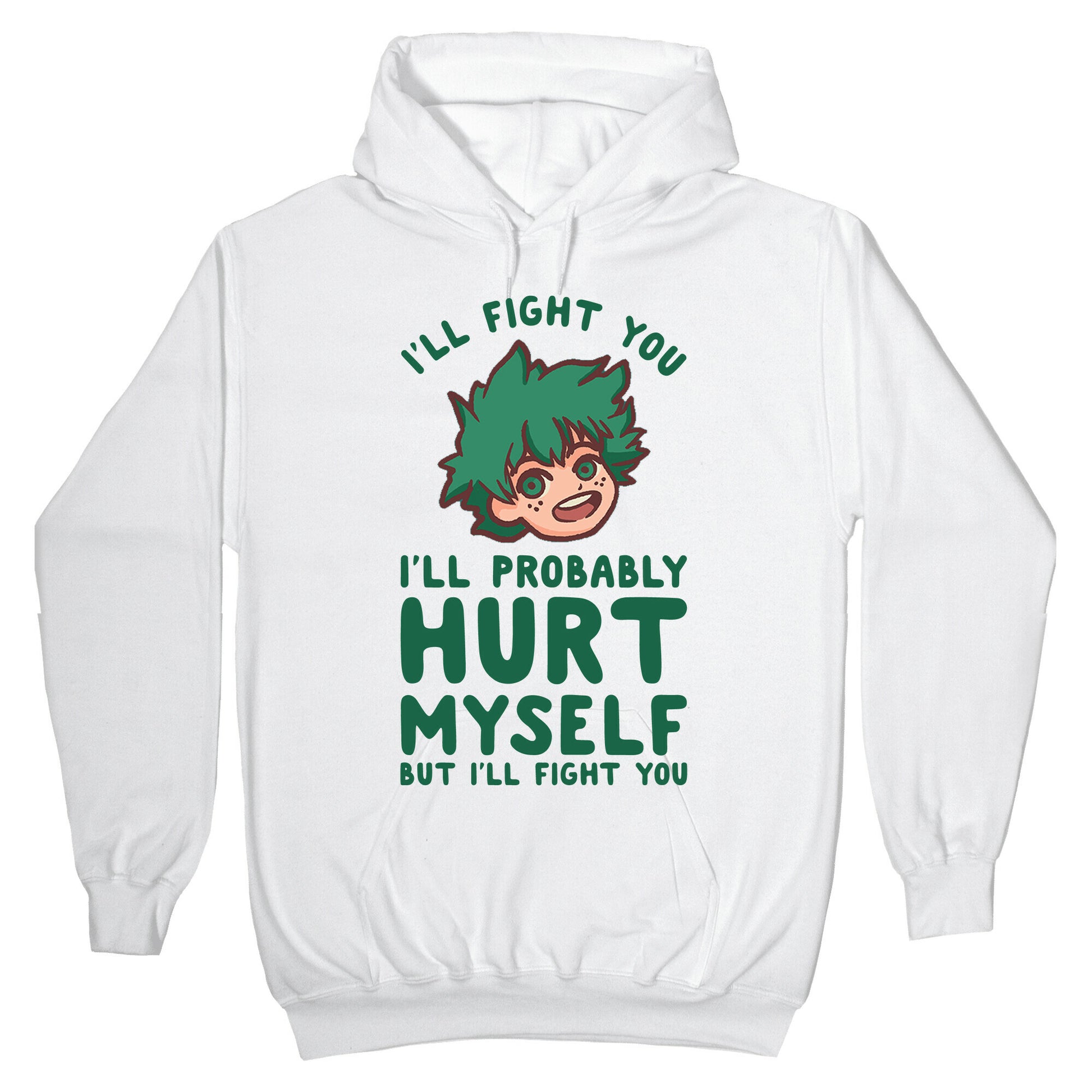 I'll Fight You I'll Probably Hurt Myself But I'll Fight You Midoriya Hoodie