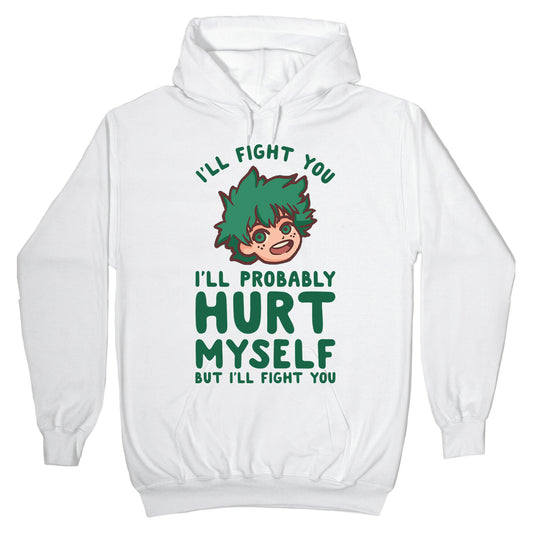 I'll Fight You I'll Probably Hurt Myself But I'll Fight You Midoriya Hoodie