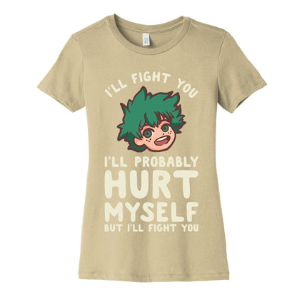 I'll Fight You I'll Probably Hurt Myself  But I'll Fight You Midoriya Women's Cotton Tee