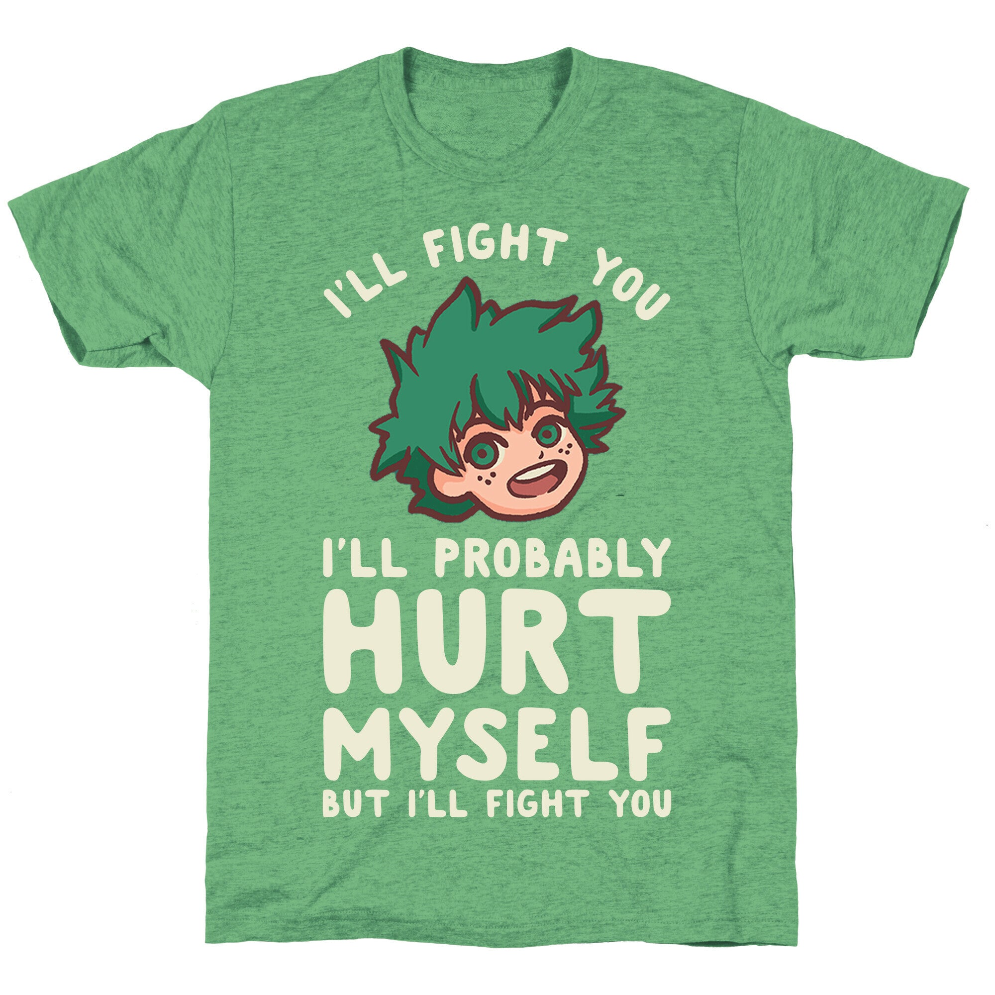 I'll Fight You I'll Probably Hurt Myself  But I'll Fight You Midoriya Unisex Triblend Tee