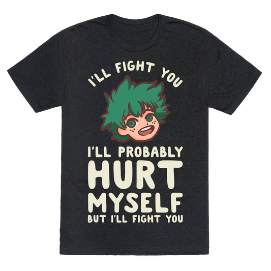 I'll Fight You I'll Probably Hurt Myself  But I'll Fight You Midoriya Unisex Triblend Tee
