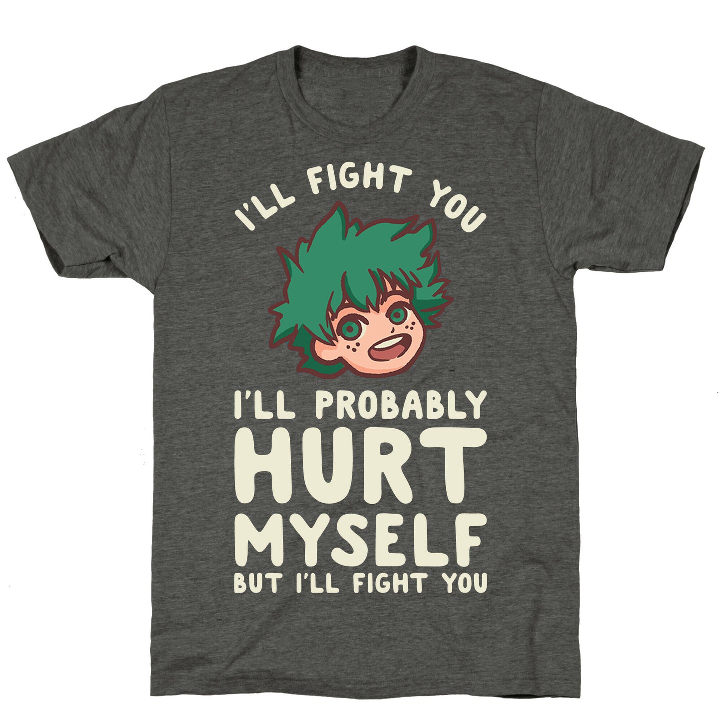 I'll Fight You I'll Probably Hurt Myself  But I'll Fight You Midoriya Unisex Triblend Tee