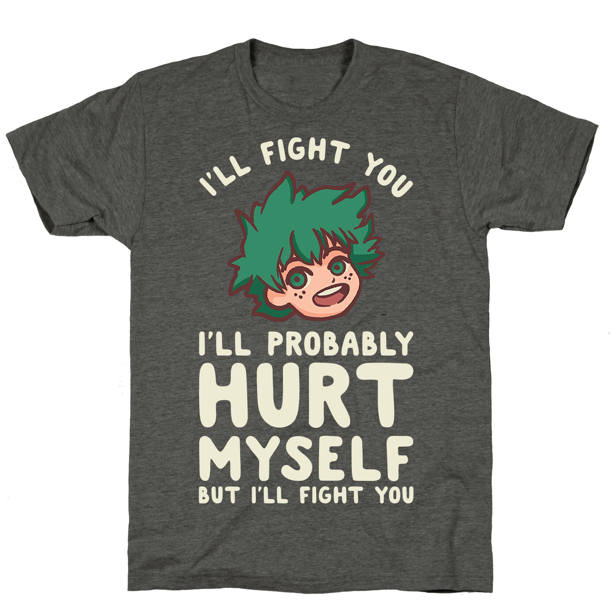 I'll Fight You I'll Probably Hurt Myself  But I'll Fight You Midoriya Unisex Triblend Tee