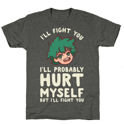 I'll Fight You I'll Probably Hurt Myself  But I'll Fight You Midoriya Unisex Triblend Tee