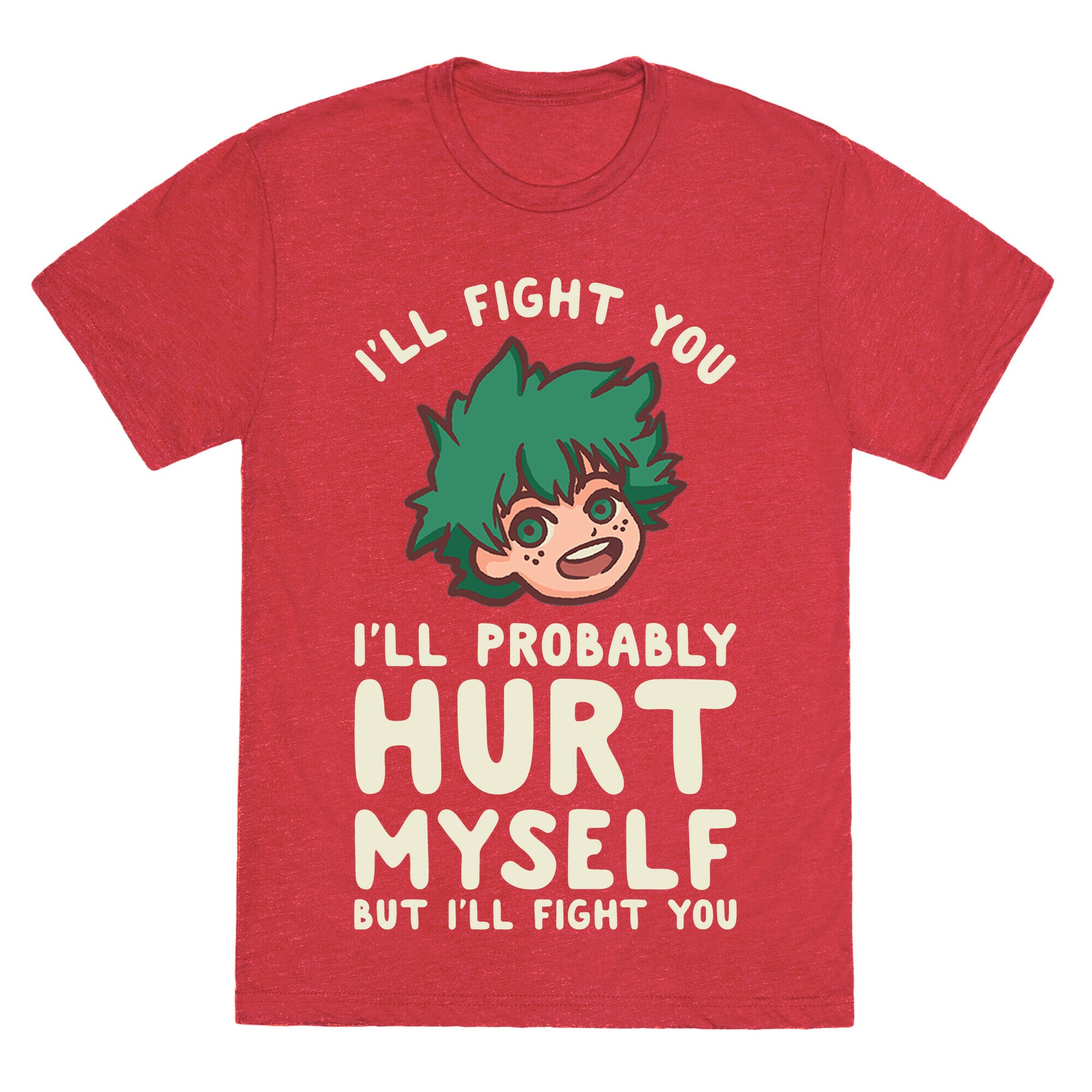 I'll Fight You I'll Probably Hurt Myself  But I'll Fight You Midoriya Unisex Triblend Tee