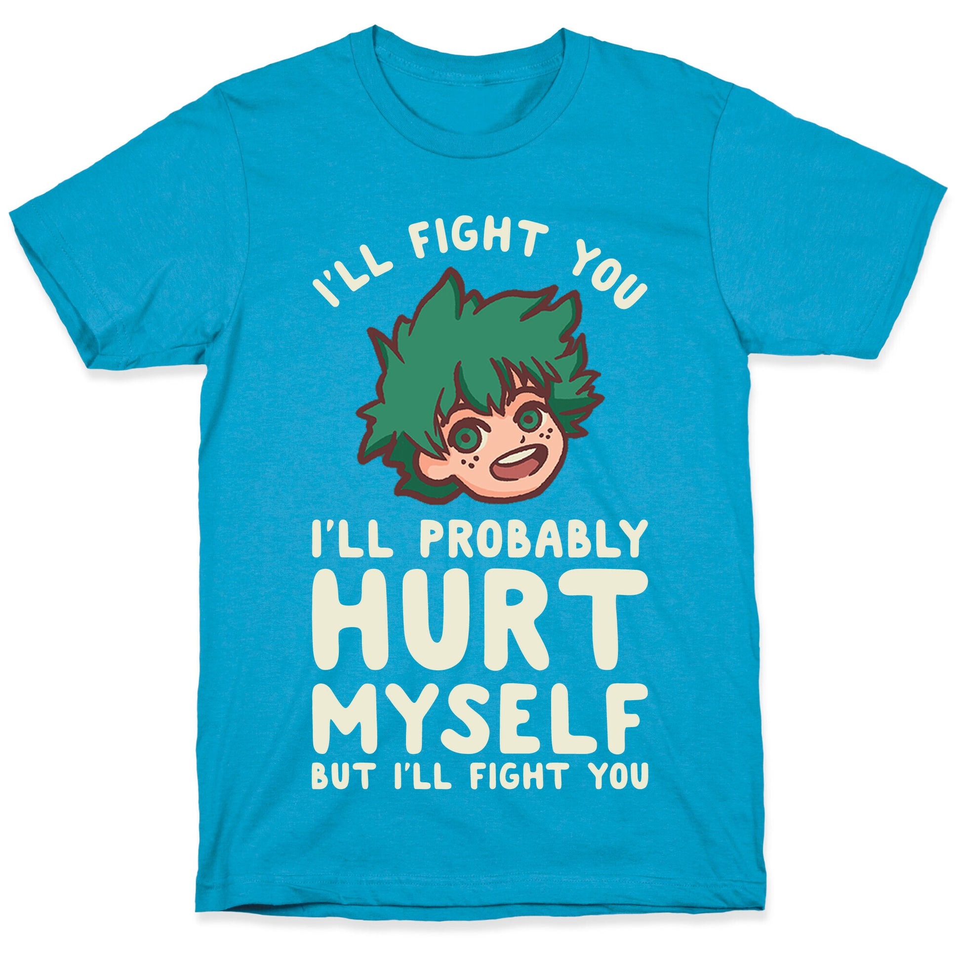 I'll Fight You I'll Probably Hurt Myself  But I'll Fight You Midoriya Unisex Triblend Tee
