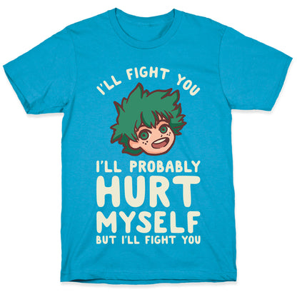 I'll Fight You I'll Probably Hurt Myself  But I'll Fight You Midoriya Unisex Triblend Tee