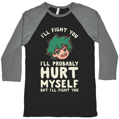 I'll Fight You I'll Probably Hurt Myself  But I'll Fight You Midoriya Baseball Tee
