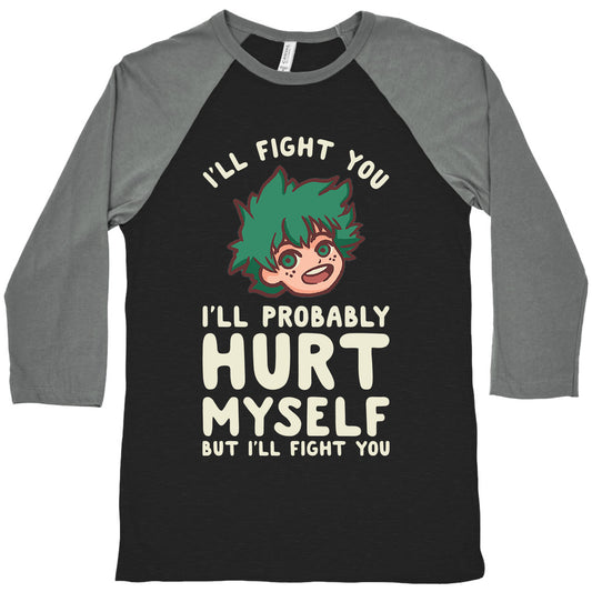 I'll Fight You I'll Probably Hurt Myself  But I'll Fight You Midoriya Baseball Tee