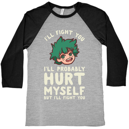 I'll Fight You I'll Probably Hurt Myself  But I'll Fight You Midoriya Baseball Tee
