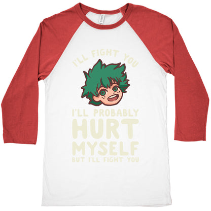 I'll Fight You I'll Probably Hurt Myself  But I'll Fight You Midoriya Baseball Tee