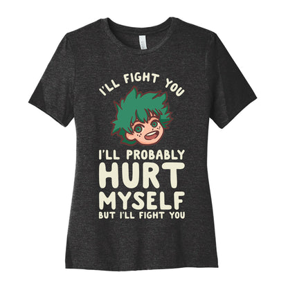 I'll Fight You I'll Probably Hurt Myself  But I'll Fight You Midoriya Women's Cotton Tee