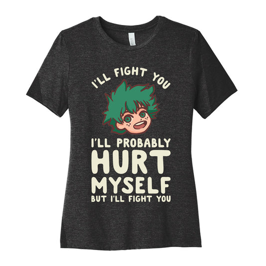 I'll Fight You I'll Probably Hurt Myself  But I'll Fight You Midoriya Women's Cotton Tee