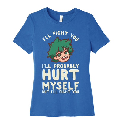 I'll Fight You I'll Probably Hurt Myself  But I'll Fight You Midoriya Women's Cotton Tee