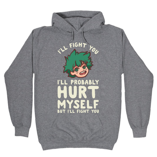 I'll Fight You I'll Probably Hurt Myself But I'll Fight You Midoriya Hoodie