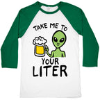 Take Me To Your Liter Alien Beer Parody Baseball Tee