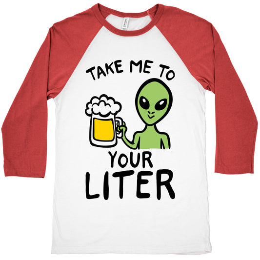 Take Me To Your Liter Alien Beer Parody Baseball Tee