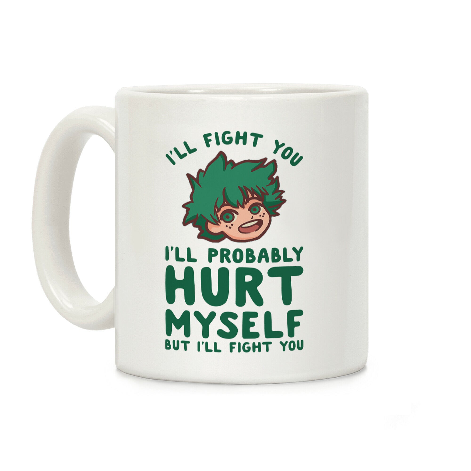 I'll Fight You I'll Probably Hurt Myself But I'll Fight You Midoriya Coffee Mug